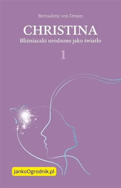 Christina von Dreien. Na koniec wszystko będzie dobrze. #5 3 Okładka książki 'Christina - Bliźniaczki urodzone jako światło' autorstwa Bernadette von Dreien