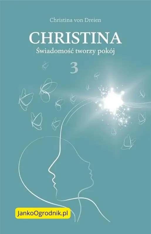 Christina von Dreien. Na koniec wszystko będzie dobrze. #5 5 Okładka książki 'Christina - Świadomość tworzy pokój' autorstwa Bernadette von Dreien
